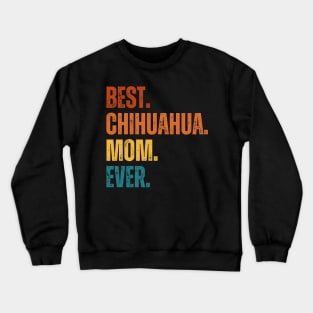 Best. Chihuahua. Mom. Ever. Crewneck Sweatshirt